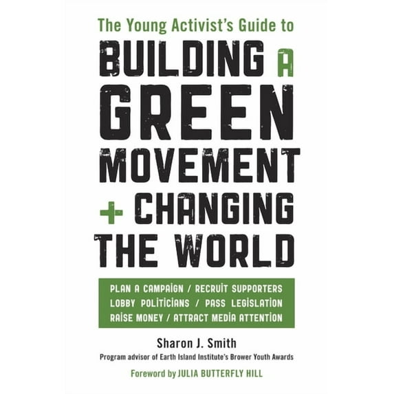 The Young Activist's Guide to Building a Green Movement and Changing the World: Plan a Campaign, Recruit Supporters, Lob, (Paperback)
