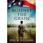 Against the Grain YA Edition Paperback by Phil M Williams