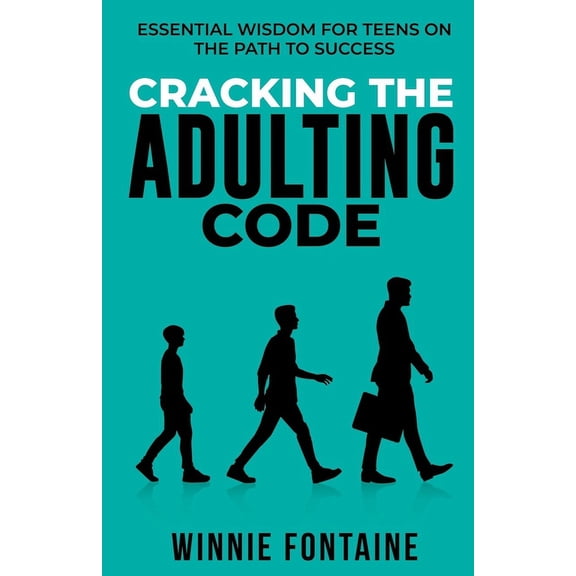 Young Adults: Cracking the Adulting Code : Essential Wisdom for Teens on the Path to Success (Paperback)