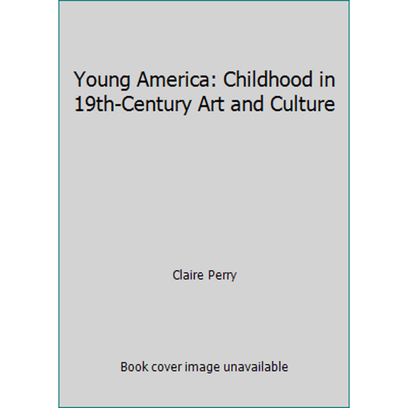 Pre-Owned Young America: Childhood in 19th-Century Art and Culture (Paperback) 0937031275 9780937031278