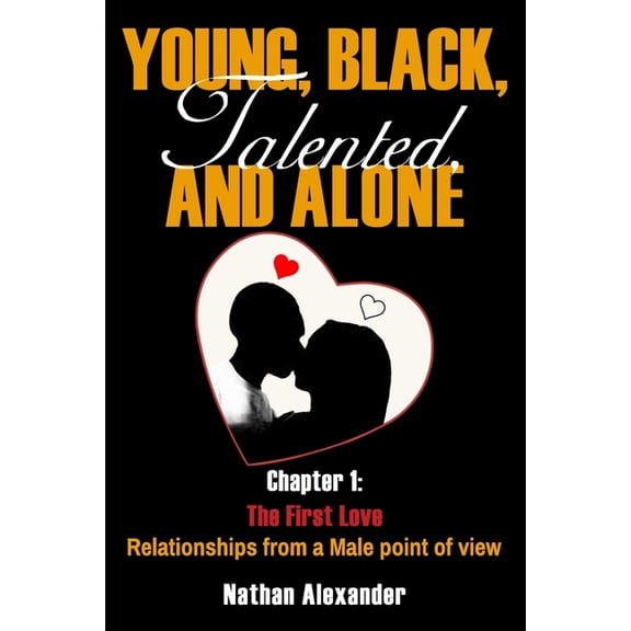 Young, Black, Talented, and Alone Young, Black, Talented, and Alone: Chapter 1: First Love, Book 1, (Paperback)
