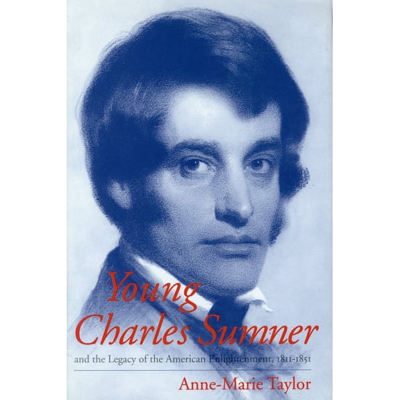 Young Charles Sumner and the Legacy of the American Enlightenment, 1811-1851 (Hardcover)