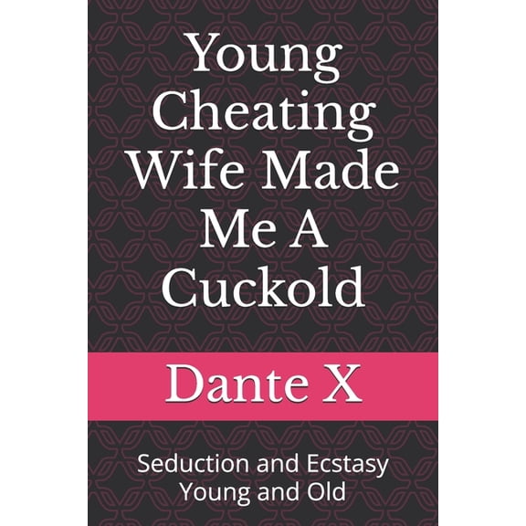 Young Cheating Wife Made Me A Cuckold: Seduction and Ecstasy Young and Old, (Paperback)