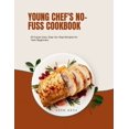 thumbnail image 1 of Young Chef's No-Fuss Cookbook: 60Super Easy, Step-by-Step Recipes for Teen Beginners (Paperback), 1 of 1