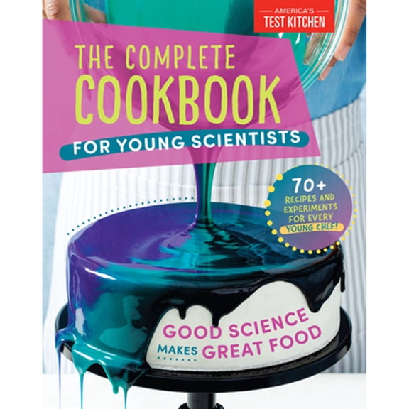 Pre-Owned The Complete Cookbook for Young Scientists: Good Science Makes Great Food: 70+ Recipes, Experiments, & Activities (Hardcover) 1948703661 9781948703666