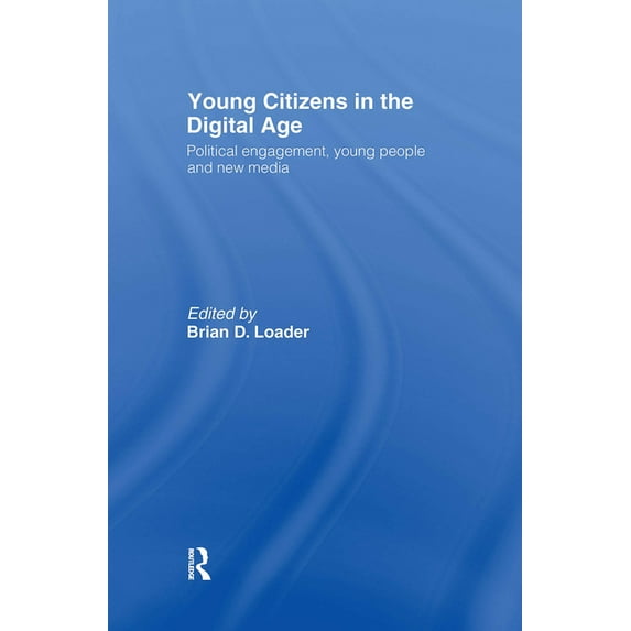 Young Citizens in the Digital Age: Political Engagement, Young People and New Media, (Hardcover)
