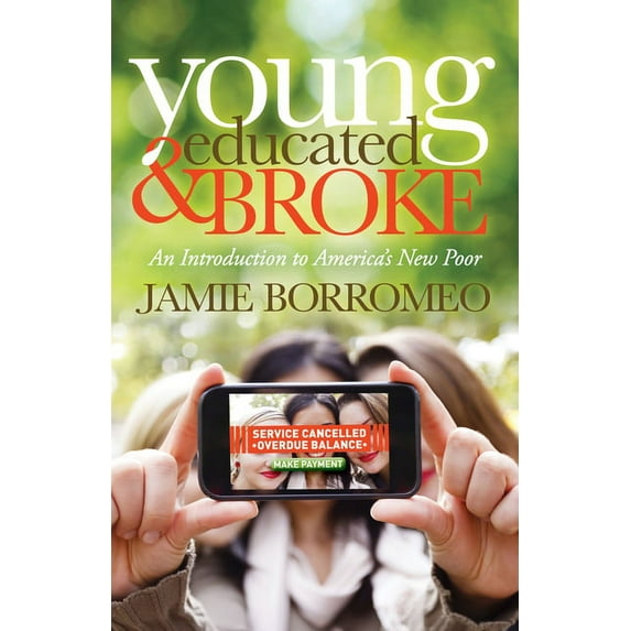 Young, Educated & Broke: An Introduction to America's New Poor, (Hardcover)