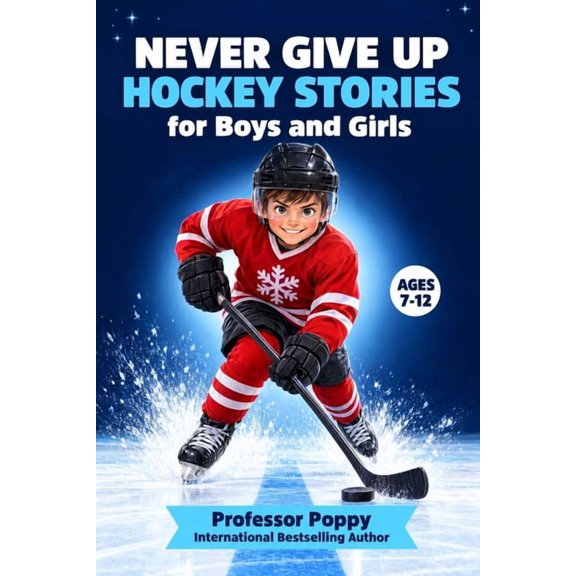 Young Explorer Never Give Up: Inspiring Hockey Stories for Boys and Girls to Build Confidence, Find Courage, and Chase Big Dreams Ages , (Paperback)