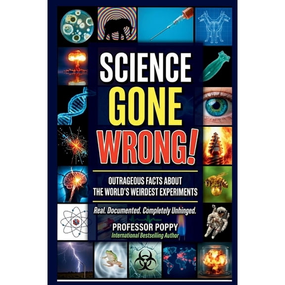 Young Explorer Science Gone Wrong!: Outrageous Facts About the World's Weirdest Experiments, Maddest Scientists, and Discoveries T, (Paperback)