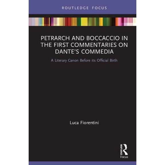 Young Feltrinelli Prize in the Moral Sci Petrarch and Boccaccio in the First Commentaries on Dante's Commedia: A Literary Canon Before its Official Birth, (Hardcover)