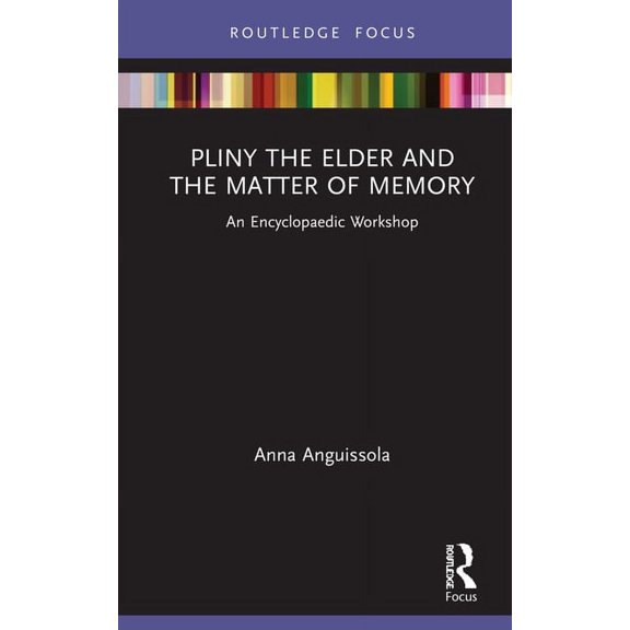 Young Feltrinelli Prize in the Moral Sci Pliny the Elder and the Matter of Memory: An Encyclopaedic Workshop, (Hardcover)