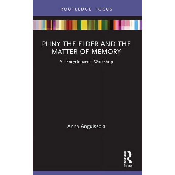 Young Feltrinelli Prize in the Moral Sci Pliny the Elder and the Matter of Memory: An Encyclopaedic Workshop, (Paperback)