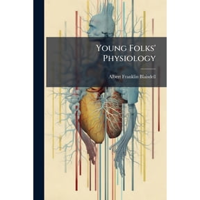 Young Folks' Physiology : An Elementary Text-Book of Physiology and Hygiene, with Special Reference to the Effects of Stimulants and Narcotics on the Human System, for Use in Schools (Paperback)