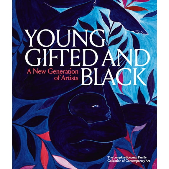 Young, Gifted and Black: A New Generation of Artists: The Lumpkin-Boccuzzi Family Collection of Contemporary Art, (Hardcover)