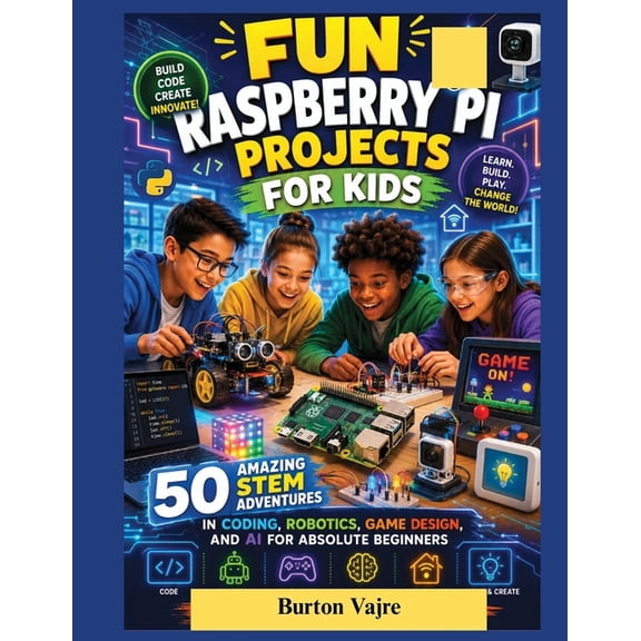 The Young Innovator Tech Fun Raspberry Pi Projects for Kids: 50 Amazing STEM Adventures in Coding, Robotics, Game Design, and AI for Absolute Beg, (Paperback)