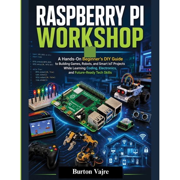 The Young Innovator Tech Raspberry Pi Workshop: A Hands-On Beginner's DIY Guide to Building Games, Robots, and Smart IoT Projects While Learning , (Paperback)