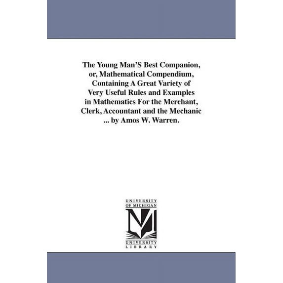 The Young Man'S Best Companion, or, Mathematical Compendium, Containing A Great Variety of Very Useful Rules and Ex, (Paperback)