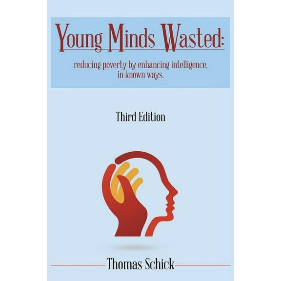 Young Minds Wasted: Reducing poverty by enchancing intelligence, in known ways., (Paperback)