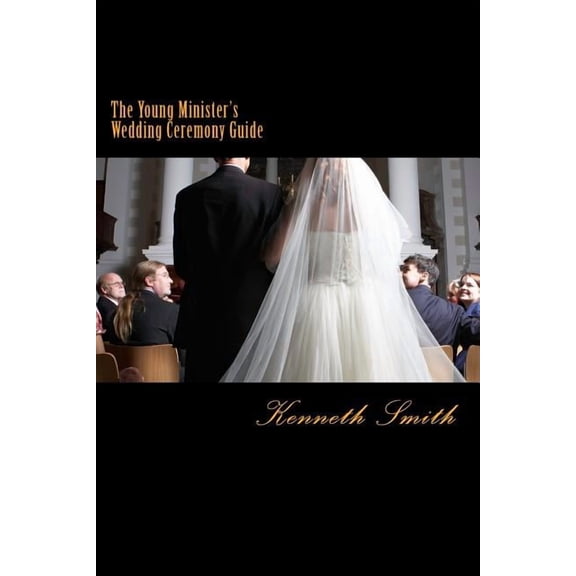 The Young Minister's Wedding Ceremony Guide: a simple step by step guide for an elegant wedding ceremony, (Paperback)