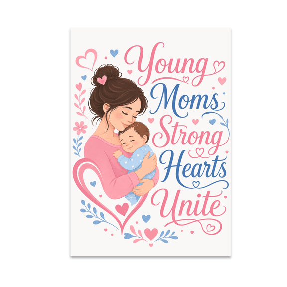 Young Moms Strong Hearts Unite - Young Mother Wall Art - 13x19 Poster Print