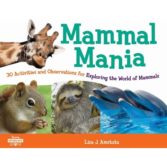 Young Naturalists Mammal Mania: 30 Activities and Observations for Exploring the World of Mammals Volume 7, (Paperback)