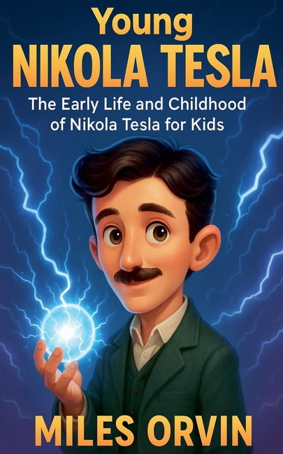 Young Nikola Tesla: The Early Life and Childhood of Nikola Tesla for ...
