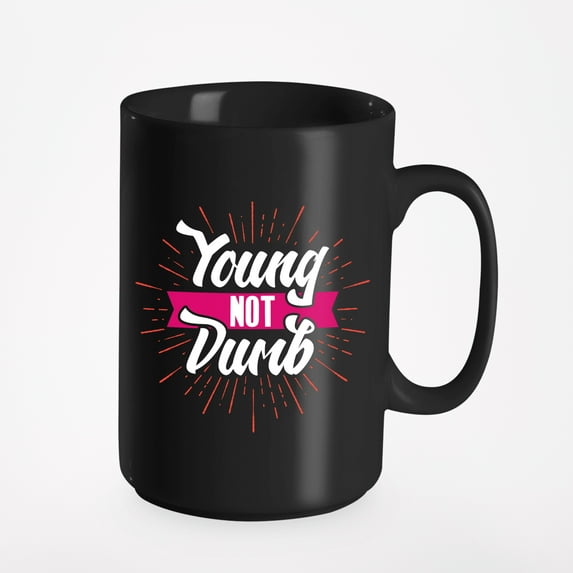 Young Not Dumb, Teenage Sayings, a Teen or Teenager, Black 15oz Ceramic Mug
