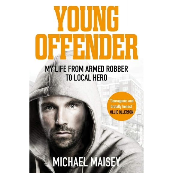 Young Offender: My Life from Armed Robber to Local Hero, (Paperback)