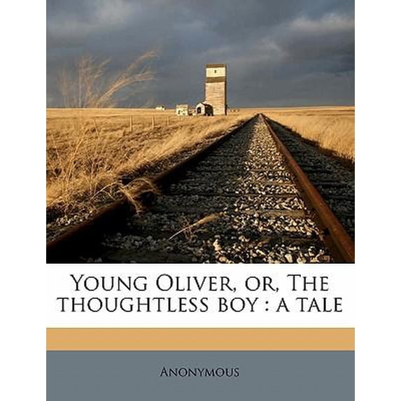 Young Oliver, Or, the Thoughtless Boy: A Tale Paperback