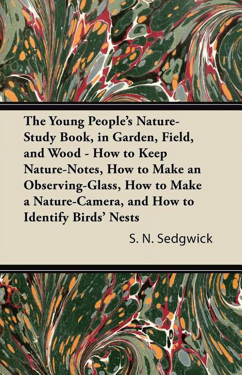 The Young People's Nature-Study Book, in Garden, Field, and Wood - How to Keep Nature-Notes, How to Make an Observing-Gl, (Paperback)