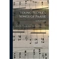 thumbnail image 1 of Young People's Songs of Praise: Especially Adapted for Use in Young People's Societies, Church Services, Prayer Meetings, (Paperback), 1 of 1