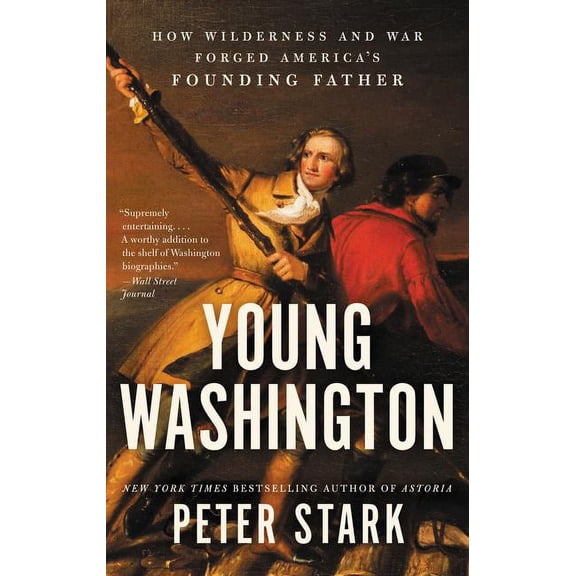 Young Washington: How Wilderness and War Forged America's Founding Father, (Paperback)