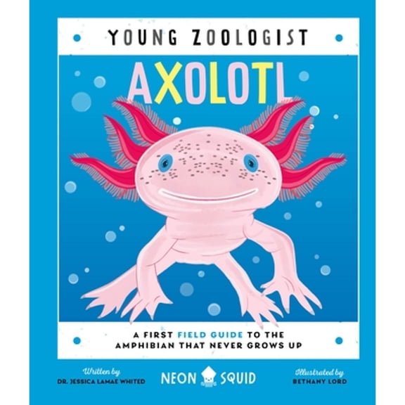 Pre-Owned Axolotl (Young Zoologist): A First Field Guide to the Amphibian That Never Grows Up (Hardcover) 1684495113 9781684495115