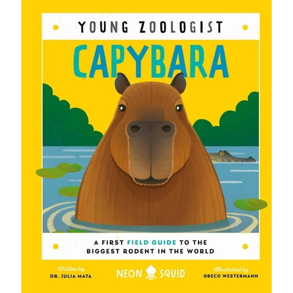 Young Zoologist Capybara (Young Zoologist): A First Field Guide to the Biggest Rodent in the World, (Hardcover)