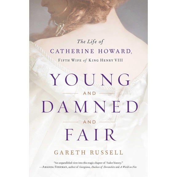 Pre-Owned Young and Damned and Fair : The Life of Catherine Howard, Fifth Wife of King Henry VIII (Hardcover)