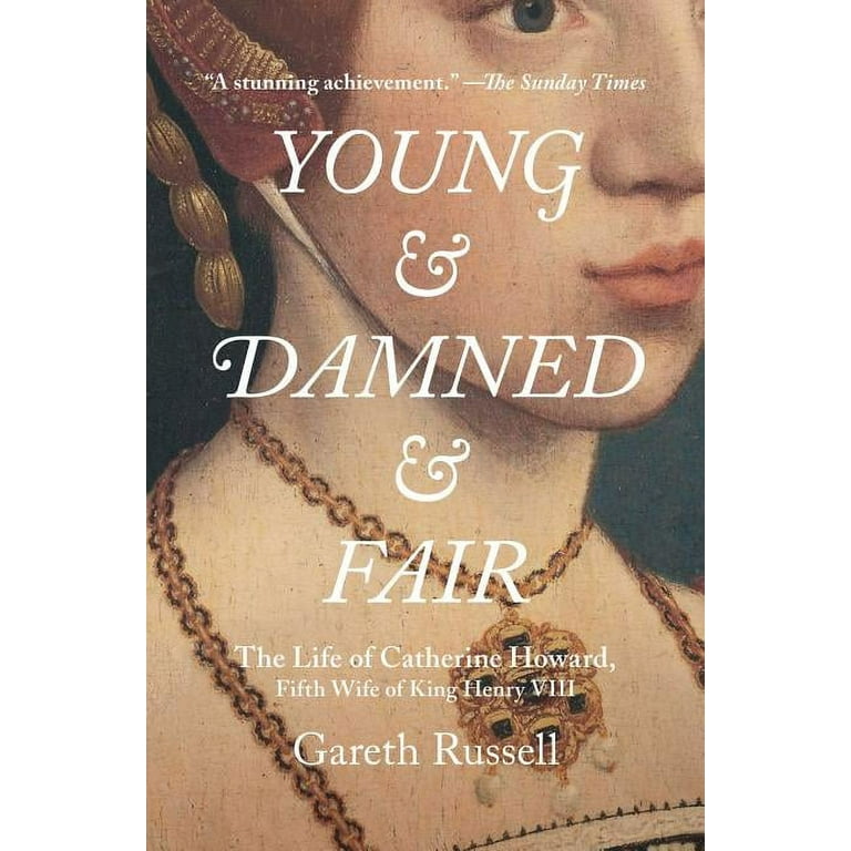 Young and Damned and Fair The Life of Catherine Howard, Fifth