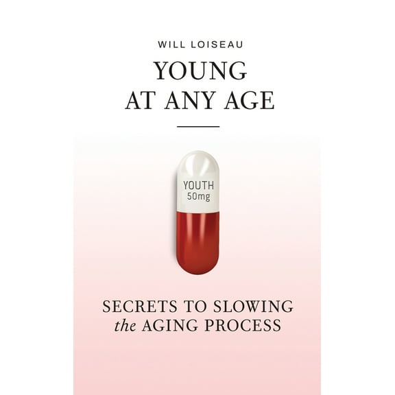 Young at Any Age: Secrets to Slowing the Aging Process, (Hardcover)