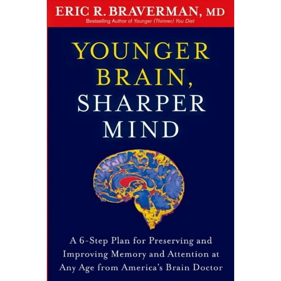 Younger Brain, Sharper Mind : A 6-Step Plan for Preserving and Improving Memory and Attention at Any Age from America's Brain Doctor (Paperback)