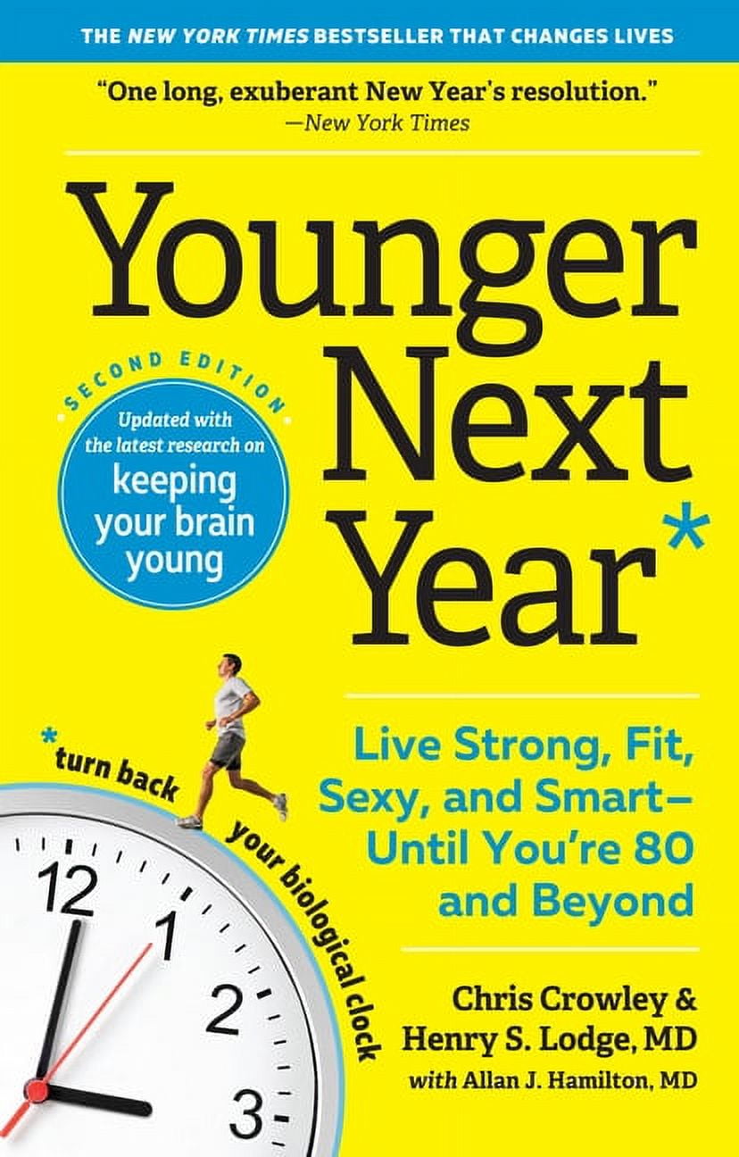 CHRIS CROWLEY; HENRY S LODGE; ALLAN J HAMILTON Younger Next Year Younger Next Year: Live Strong, Fit, Sexy, and Smart--Until You're 80 and Beyond, (Paperback)