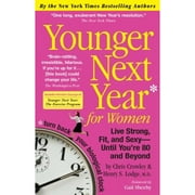 Younger Next Year for Women Live Strong, Fit, and Sexy - until Youre 80 and Beyond