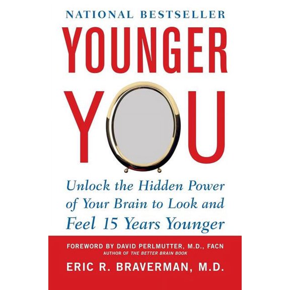 Younger You: Unlock the Hidden Power of Your Brain to Look and Feel 15 Years Younger, (Paperback)