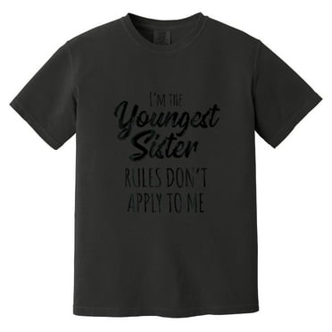 Youngest Sister Rules Dont Apply To Me Funny Sibling Family Humor Wild Comfort Color T-Shirt, Unisex, up to size 4XL