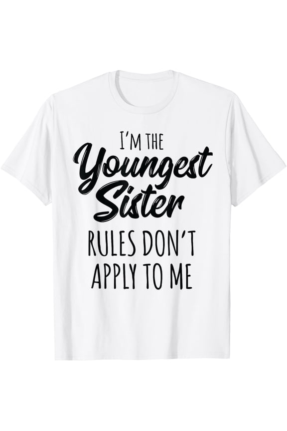 Youngest Sister Shirt Rules Don't Apply To Me Funny Sibling T-Shirt mens t shirt,white,women,funny,misfits,men,journey