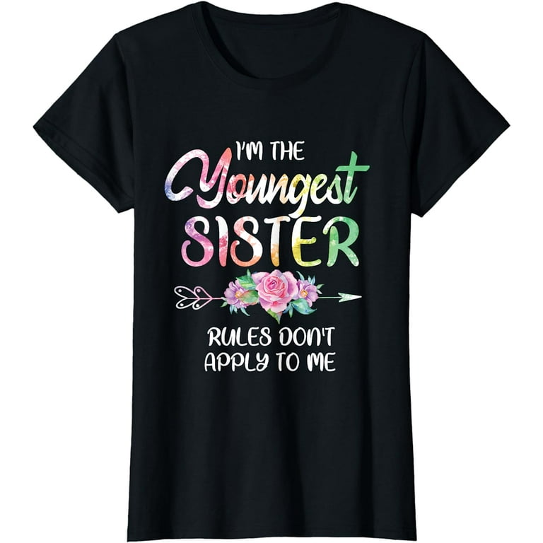Youngest Sister Shirt Rules Don't Apply To Me Funny Sibling T-Shirt Youngest Sister Shirt Rules Don't Apply To Me Funny Sibling T-Shirt
