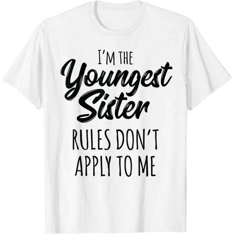 Youngest Sister Shirt Rules Don't Apply To Me Sibling Tshirt Youngest Sister Shirt Rules Don't Apply To Me Sibling Tshirt