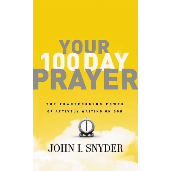Your 100 Day Prayer: The Transforming Power of Actively Waiting on God (a 100-Day Devotional), (Paperback)