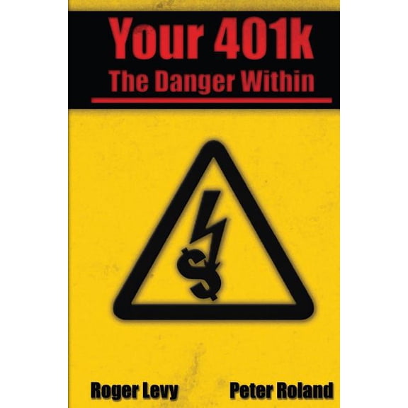 Your 401k - The Danger Within (Paperback) by Peter J Roland, Patricia Webb, Vincent Daily