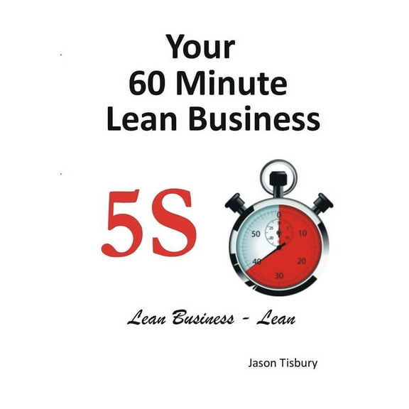 Your 60 Minute Lean Business - 5S Implementation Guide, (Paperback)
