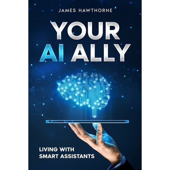 Your AI Ally: Living with Smart Assistants, (Paperback)