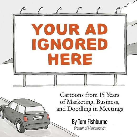 Your Ad Ignored Here: Cartoons from 15 Years of Marketing, Business, and Doodling in Meetings, (Paperback)